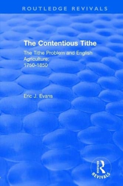 Routledge Revivals: The Contentious Tithe (1976) : The Tithe Problem and English Agriculture 1750-1850, Paperback / softback Book