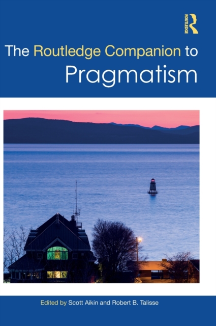 The Routledge Companion to Pragmatism, Hardback Book