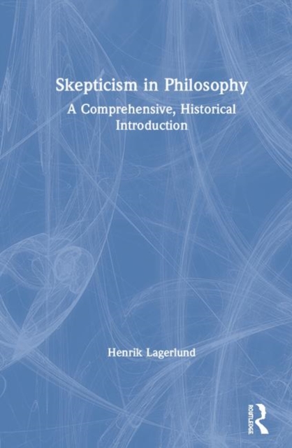 Skepticism in Philosophy : A Comprehensive, Historical Introduction, Hardback Book