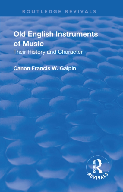 Revival: Old English Instruments of Music (1910) : Their History and Character, Hardback Book