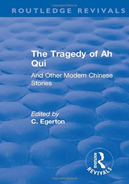 Revival: The Tragedy of Ah Qui (1930) : And Other Modern Chinese Stories, Hardback Book