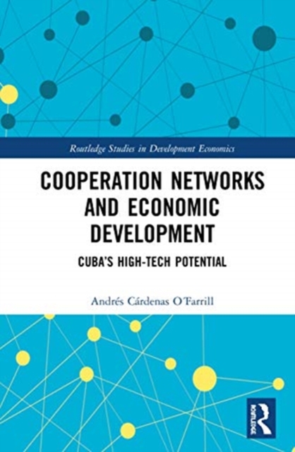 Cooperation Networks and Economic Development : Cuba’s High-Tech Potential, Hardback Book