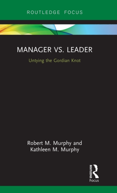 Manager vs. Leader : Untying the Gordian Knot, Hardback Book