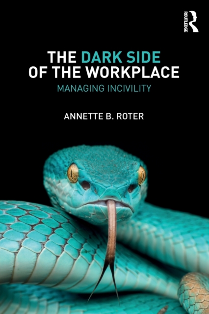 The Dark Side of the Workplace : Managing Incivility, Paperback / softback Book
