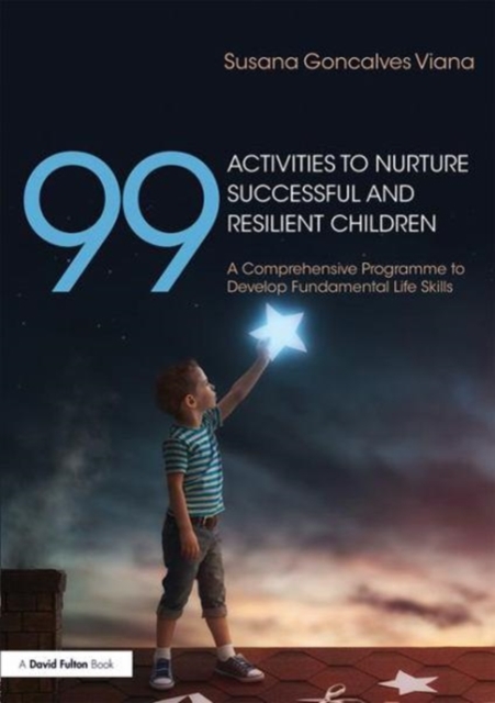 99 Activities to Nurture Successful and Resilient Children : A Comprehensive Programme to Develop Fundamental Life Skills, Paperback / softback Book