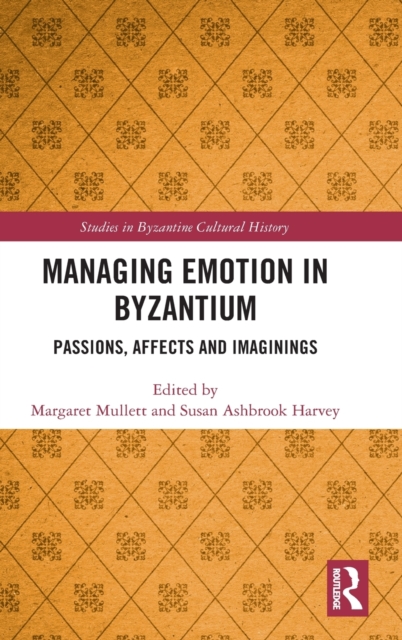 Managing Emotion in Byzantium : Passions, Affects and Imaginings, Hardback Book