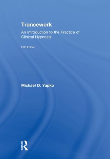 Trancework : An Introduction to the Practice of Clinical Hypnosis, Hardback Book