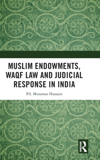 Muslim Endowments, Waqf Law and Judicial Response in India, Hardback Book