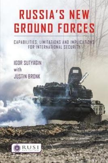Russia’s New Ground Forces : Capabilities, Limitations and Implications for International Security, Paperback / softback Book