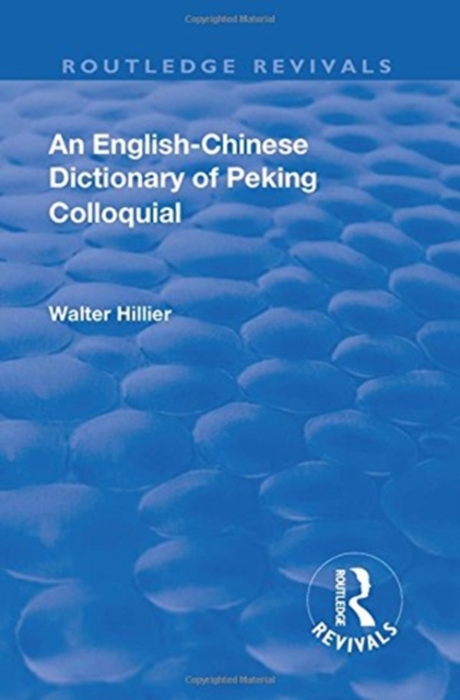 Revival: An English-Chinese Dictionary of Peking Colloquial (1945) : New Edition Enlarged by Sir Trelawny Backhouse and Sidney Barton, Paperback / softback Book