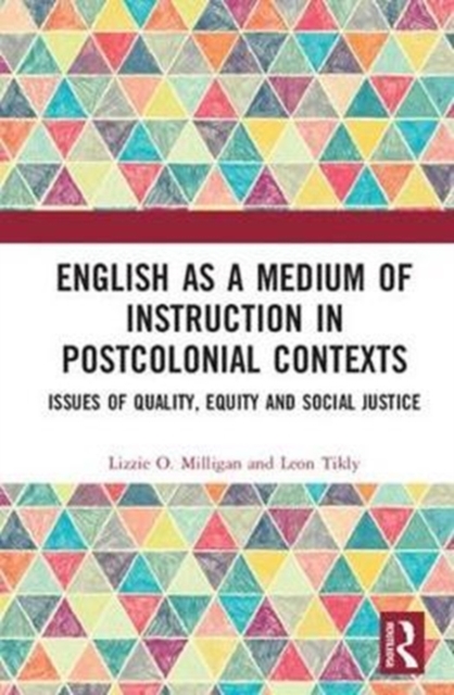 English as a Medium of Instruction in Postcolonial Contexts : Issues of Quality, Equity and Social Justice, Hardback Book