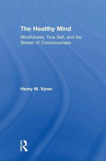 The Healthy Mind : Mindfulness, True Self, and the Stream of Consciousness, Hardback Book