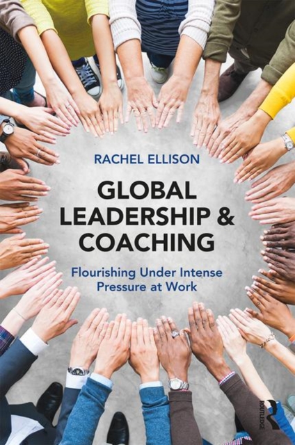 Global Leadership and Coaching : Flourishing under intense pressure at work, Paperback / softback Book