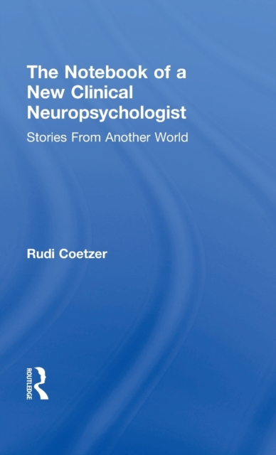The Notebook of a New Clinical Neuropsychologist : Stories From Another World, Hardback Book