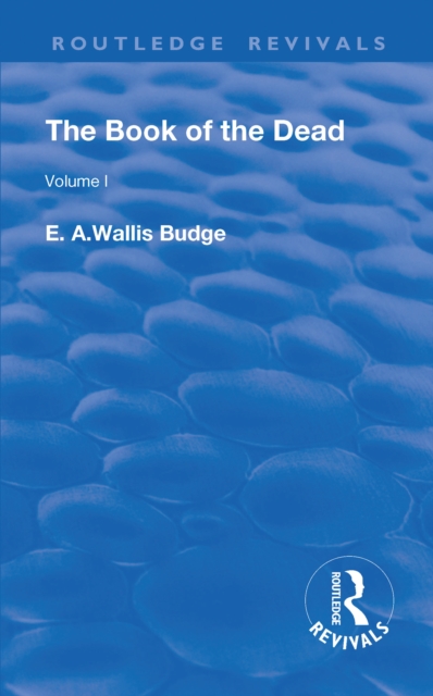 Revival: The Book of The Dead Vol 1 (1909) : The Chapters of Coming Forth By Day or The Theban Recension of The Book of The Dead: Volume I, Paperback / softback Book