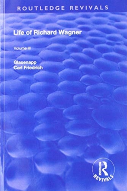 Revival: Life of Richard Wagner Vol. III (1903) : The Theatre, Paperback / softback Book