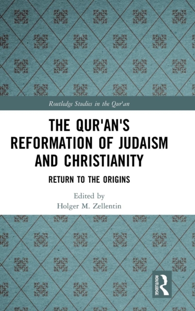 The Qur'an's Reformation of Judaism and Christianity : Return to the Origins, Hardback Book