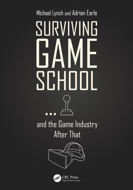 Surviving Game School…and the Game Industry After That, Paperback / softback Book