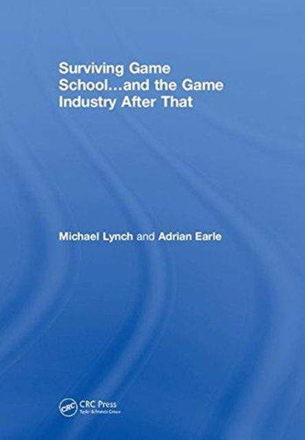 Surviving Game School…and the Game Industry After That, Hardback Book