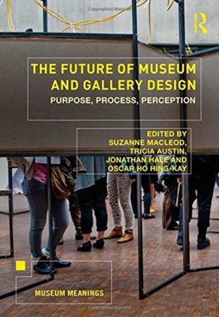 The Future of Museum and Gallery Design : Purpose, Process, Perception, Paperback / softback Book