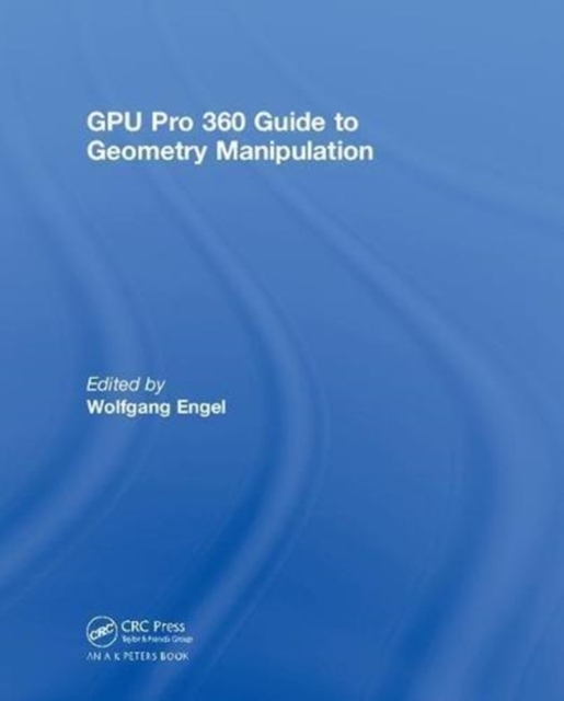 GPU Pro 360 Guide to Geometry Manipulation, Hardback Book
