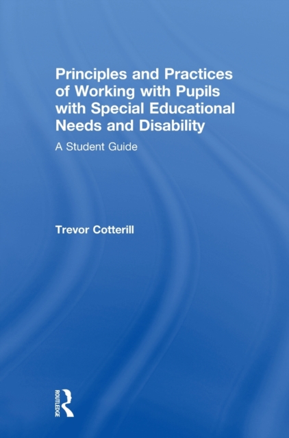 Principles and Practices of Working with Pupils with Special Educational Needs and Disability : A Student Guide, Hardback Book