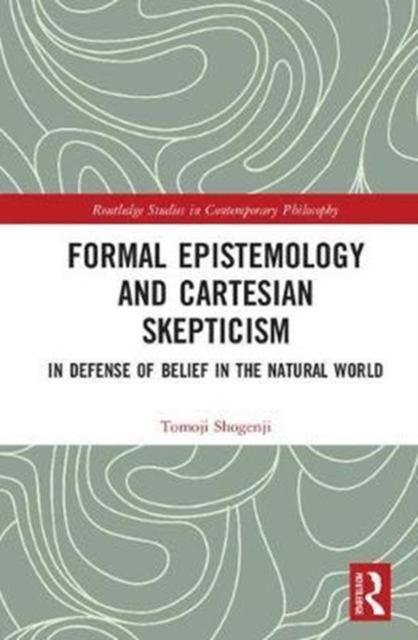 Formal Epistemology and Cartesian Skepticism : In Defense of Belief in the Natural World, Hardback Book
