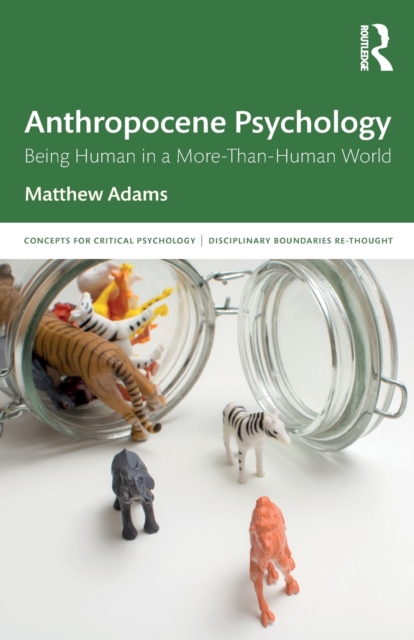 Anthropocene Psychology : Being Human in a More-than-Human World, Paperback / softback Book