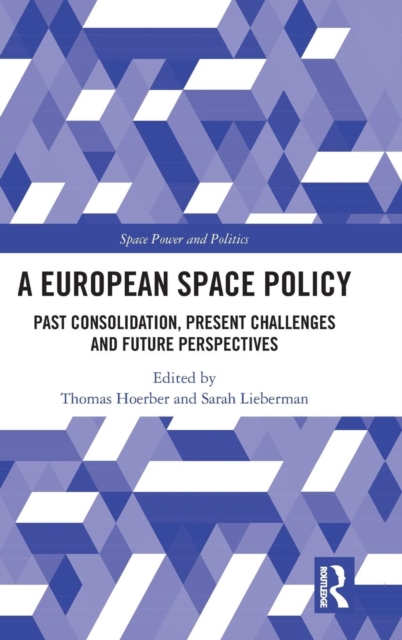 A European Space Policy : Past Consolidation, Present Challenges and Future Perspectives, Hardback Book