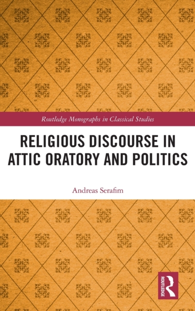 Religious Discourse in Attic Oratory and Politics, Hardback Book