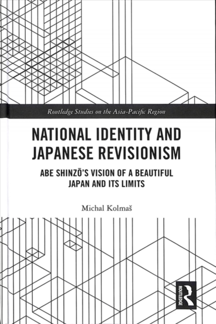 National Identity and Japanese Revisionism : Abe Shinzo’s vision of a beautiful Japan and its limits, Hardback Book