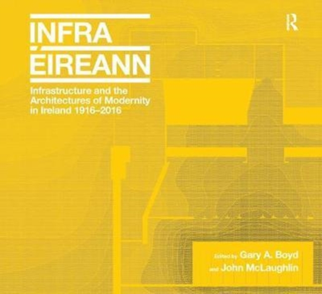 Infrastructure and the Architectures of Modernity in Ireland 1916-2016, Paperback / softback Book