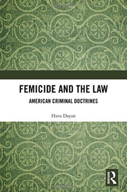 Femicide and the Law : American Criminal Doctrines, Hardback Book