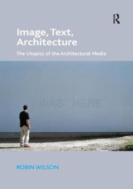 Image, Text, Architecture : The Utopics of the Architectural Media, Paperback / softback Book