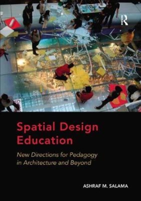Spatial Design Education : New Directions for Pedagogy in Architecture and Beyond, Paperback / softback Book