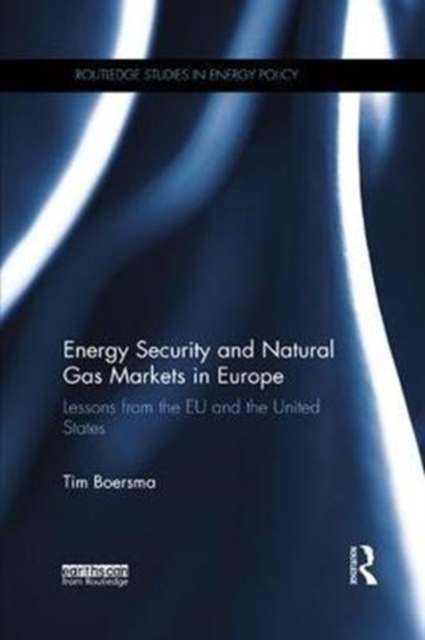 Energy Security and Natural Gas Markets in Europe : Lessons from the EU and the United States, Paperback / softback Book