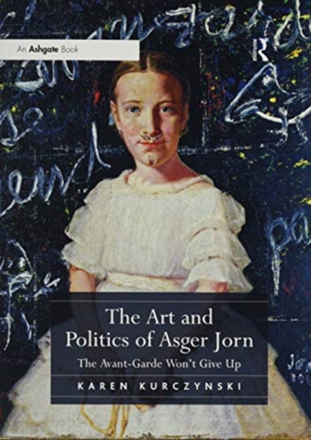 The Art and Politics of Asger Jorn : The Avant-Garde Won't Give Up, Paperback / softback Book