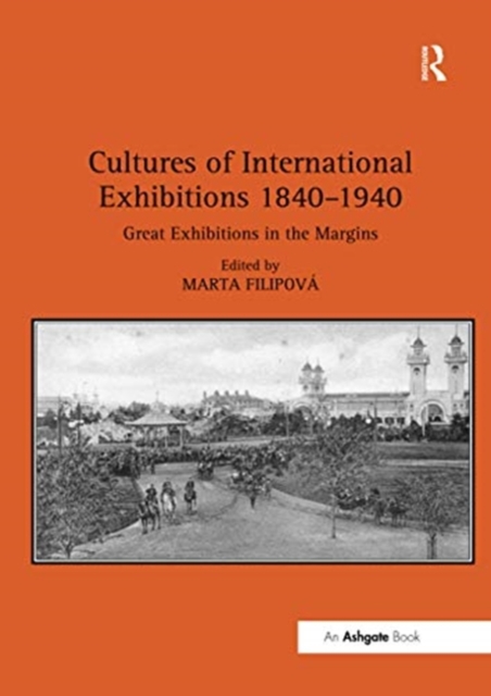 Cultures of International Exhibitions 1840-1940 : Great Exhibitions in the Margins, Paperback / softback Book