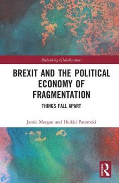Brexit and the Political Economy of Fragmentation : Things Fall Apart, Hardback Book