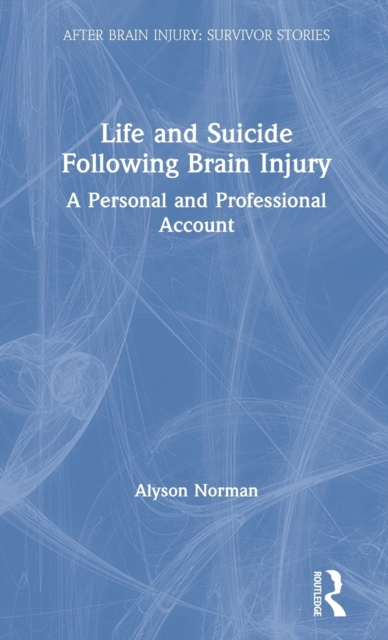 Life and Suicide Following Brain Injury : A Personal and Professional Account, Hardback Book