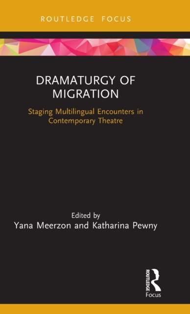 Dramaturgy of Migration : Staging Multilingual Encounters in Contemporary Theatre, Hardback Book