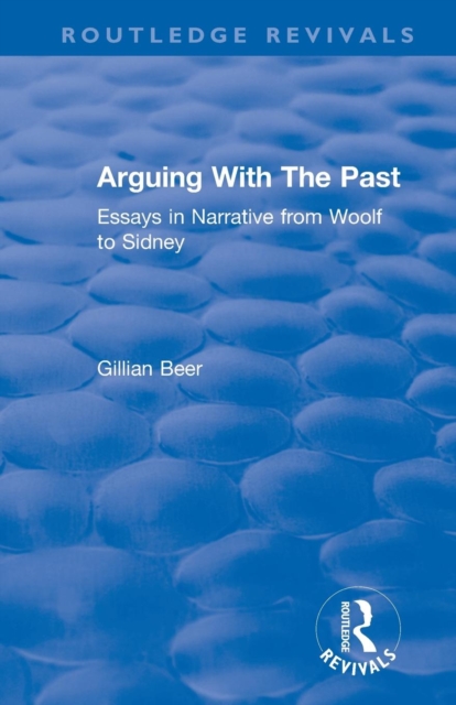 Routledge Revivals: Arguing With The Past (1989) : Essays in Narrative from Woolf to Sidney, Paperback / softback Book
