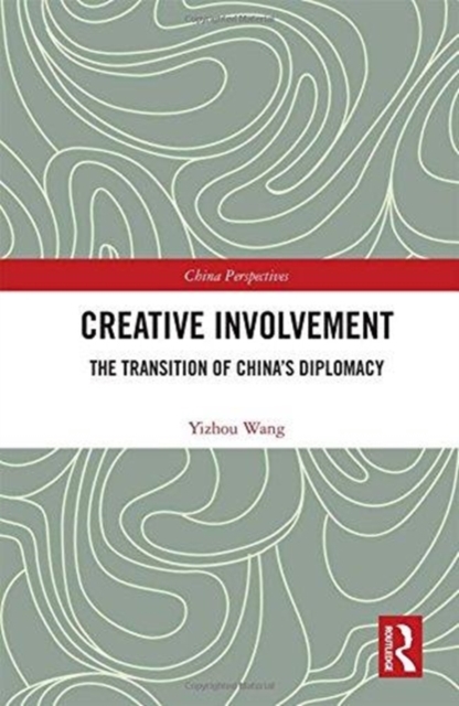 Creative Involvement : The Transition of China's Diplomacy, Hardback Book