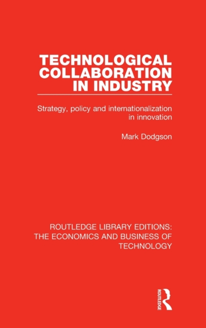 Technological Collaboration in Industry : Strategy, Policy and Internationalization in Innovation, Hardback Book