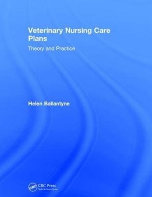 Veterinary Nursing Care Plans : Theory and Practice, Hardback Book