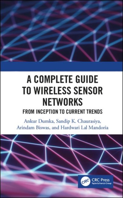 A Complete Guide to Wireless Sensor Networks : from Inception to Current Trends, Hardback Book