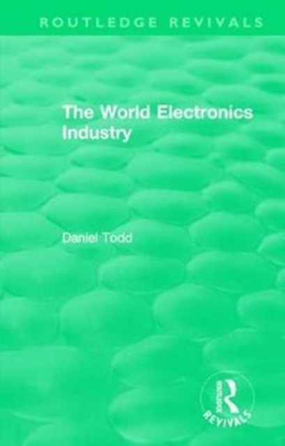 Routledge Revivals: The World Electronics Industry (1990), Hardback Book