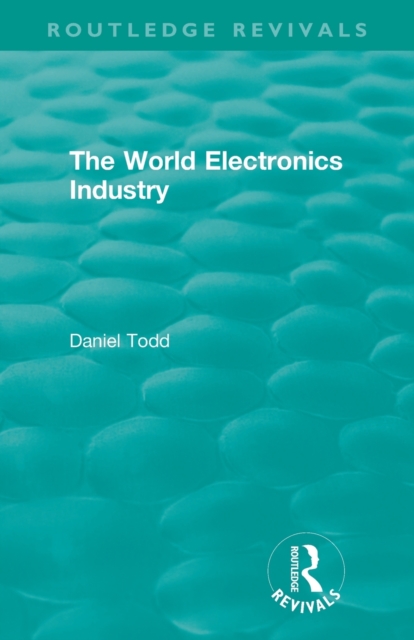 Routledge Revivals: The World Electronics Industry (1990), Paperback / softback Book