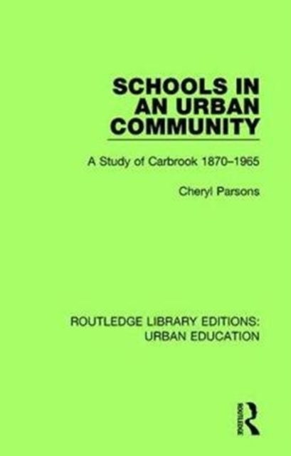 Schools in an Urban Community : A Study of Carbrook 1870-1965, Paperback / softback Book