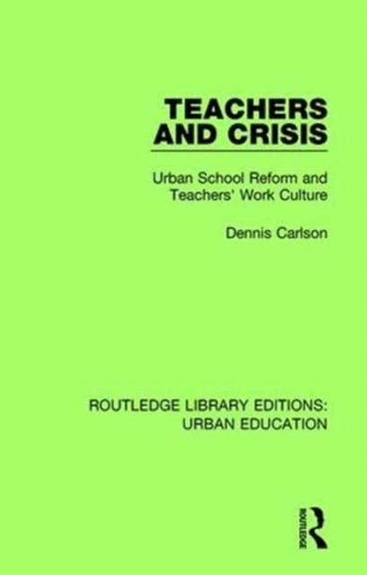 Teachers and Crisis : Urban School Reform and Teachers' Work Culture, Paperback / softback Book